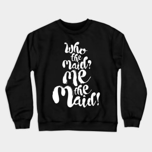 Upstart Crow: Who the Maid (light) Crewneck Sweatshirt